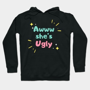 Awwww she’s ugly Hoodie